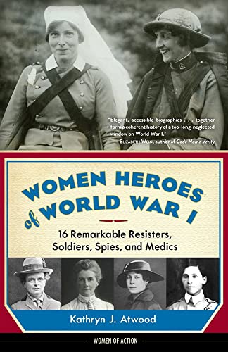 Imagen de archivo de Women Heroes of World War I: 16 Remarkable Resisters, Soldiers, Spies, and Medics (Women of Action) a la venta por KuleliBooks