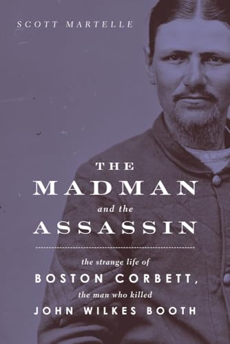 Stock image for The Madman and the Assassin: The Strange Life of Boston Corbett, the Man Who Killed John Wilkes Booth for sale by Books Unplugged