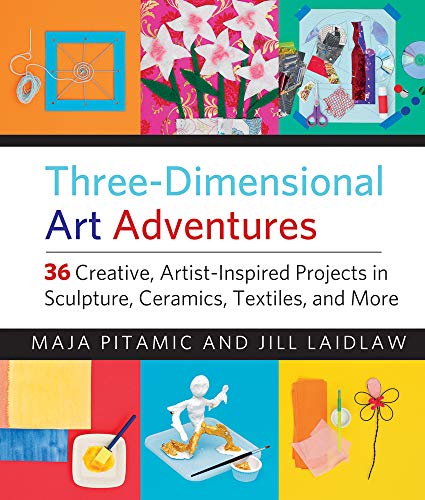 Imagen de archivo de Three-Dimensional Art Adventures: 36 Creative, Artist-Inspired Projects in Sculpture, Ceramics, Textiles, and More a la venta por ThriftBooks-Atlanta