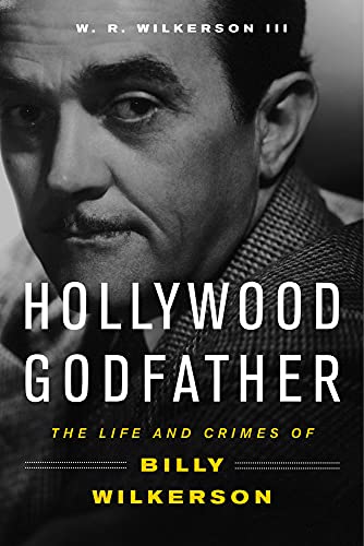 Stock image for Hollywood Godfather: The Life and Crimes of Billy Wilkerson for sale by GridFreed