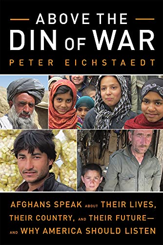 Beispielbild fr Above the Din of War: Afghans Speak About Their Lives, Their Country, and Their Future?and Why America Should Listen zum Verkauf von Redux Books