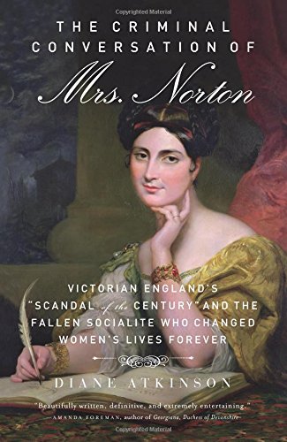 Stock image for Criminal Conversation of Mrs. Norton: Victorian England's Scandal of the Century & the Fall Socialite Who Changed Women's Lives Forever for sale by Powell's Bookstores Chicago, ABAA