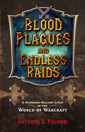 Imagen de archivo de Blood Plagues and Endless Raids : A Hundred Million Lives in the World of Warcraft a la venta por Better World Books