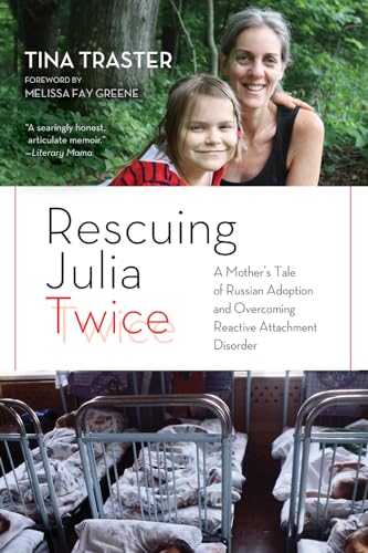 Imagen de archivo de Rescuing Julia Twice: A Mother's Tale of Russian Adoption and Overcoming Reactive Attachment Disorder a la venta por HPB-Red