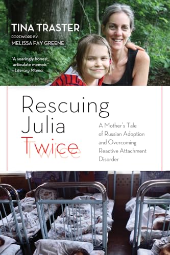 Stock image for Rescuing Julia Twice: A Mother's Tale of Russian Adoption and Overcoming Reactive Attachment Disorder for sale by SecondSale