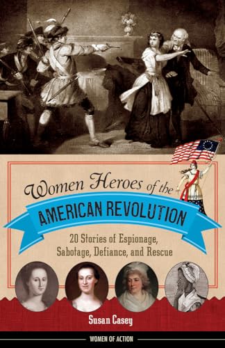 Beispielbild fr Women Heroes of the American Revolution: 20 Stories of Espionage, Sabotage, Defiance, and Rescue (Women of Action) zum Verkauf von BooksRun