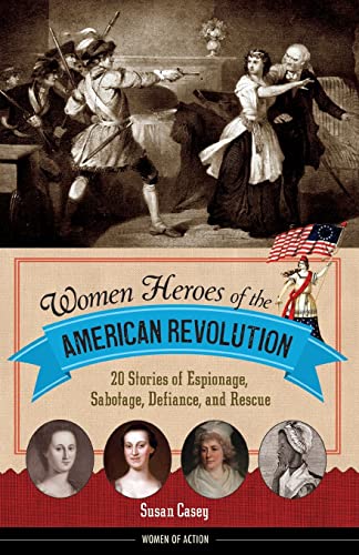 Imagen de archivo de Women Heroes of the American Revolution: 20 Stories of Espionage, Sabotage, Defiance, and Rescue (Women of Action) a la venta por Housing Works Online Bookstore