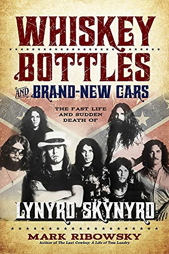 Imagen de archivo de Whiskey Bottles and Brand-New Cars: The Fast Life and Sudden Death of Lynyrd Skynyrd a la venta por BooksRun