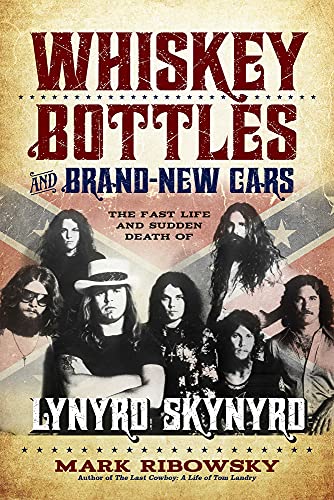 Stock image for Whiskey Bottles and Brand-New Cars: The Fast Life and Sudden Death of Lynyrd Skynyrd for sale by BooksRun
