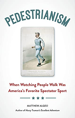 Stock image for Pedestrianism: When Watching People Walk Was America's Favorite Spectator Sport for sale by Books From California