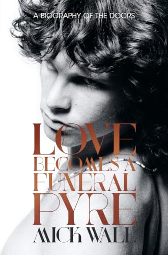 Imagen de archivo de Love Becomes a Funeral Pyre: A Biography of the Doors a la venta por The Anthropologists Closet