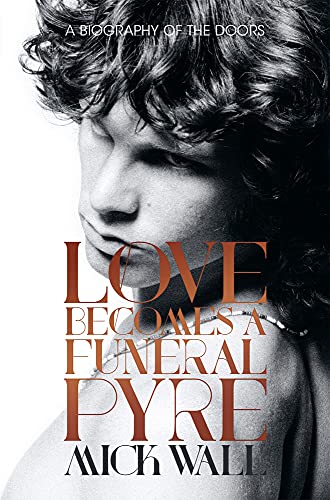 Stock image for Love Becomes a Funeral Pyre: A Biography of the Doors for sale by The Anthropologists Closet