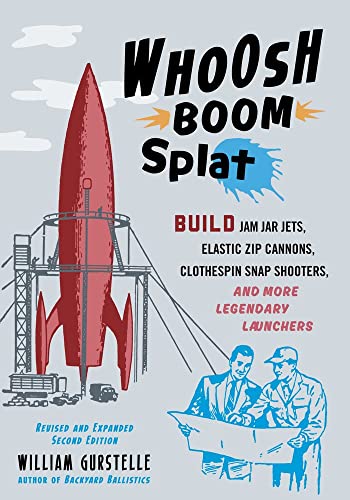 Stock image for Whoosh Boom Splat : Build Jam Jar Jets, Elastic Zip Cannons, Clothespin Snap Shooters, and More Legendary Launchers for sale by Better World Books: West