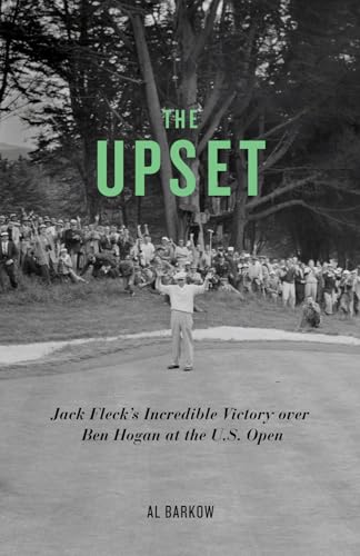 9781613740750: The Upset: Jack Fleck's Incredible Victory over Ben Hogan at the U.S. Open