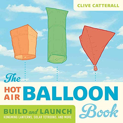 Stock image for The Hot Air Balloon Book: Build and Launch Kongming Lanterns, Solar Tetroons, and More (Science in Motion) for sale by Ergodebooks