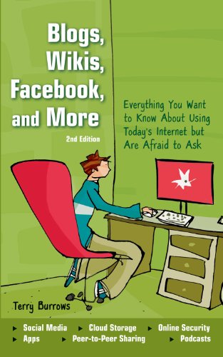 Blogs, Wikis, Facebook, and More: Everything You Want to Know About Using Today's Internet but Are Afraid to Ask (9781613743270) by Burrows, Terry