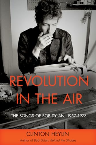 Beispielbild fr Revolution in the Air: The Songs of Bob Dylan, 1957  1973 zum Verkauf von BooksRun