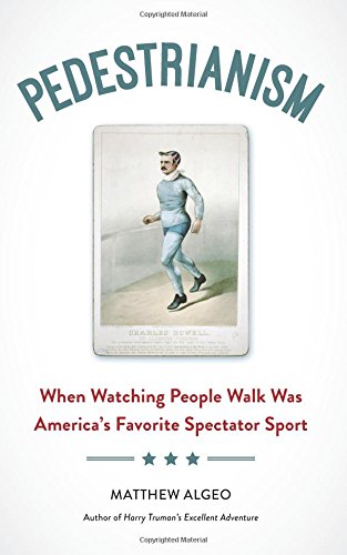 Imagen de archivo de Pedestrianism: When Watching People Walk Was Americas Favorite Spectator Sport a la venta por Goodwill Books