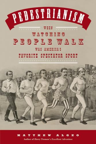 Stock image for Pedestrianism: When Watching People Walk Was America's Favorite Spectator Sport for sale by HPB-Ruby