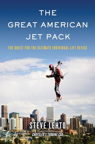 Stock image for The Great American Jet Pack: The Quest for the Ultimate Individual Lift Device for sale by SecondSale