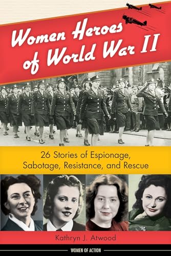 Imagen de archivo de Women Heroes of World War II: 26 Stories of Espionage, Sabotage, Resistance, and Rescue (Women of Action) a la venta por SecondSale