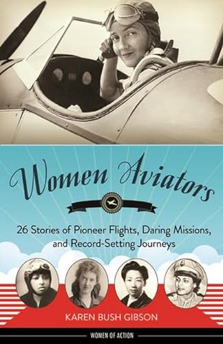 Stock image for Women Aviators: 26 Stories of Pioneer Flights, Daring Missions, and Record-Setting Journeys (4) (Women of Action) for sale by ZBK Books