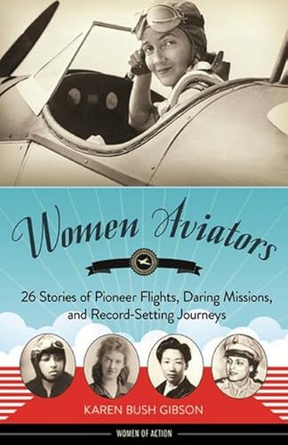 Stock image for Women Aviators: 26 Stories of Pioneer Flights, Daring Missions, and Record-Setting Journeys (Women of Action) for sale by SecondSale