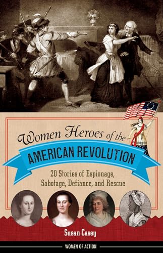 Beispielbild fr Women Heroes of the American Revolution : 20 Stories of Espionage, Sabotage, Defiance, and Rescue zum Verkauf von Better World Books