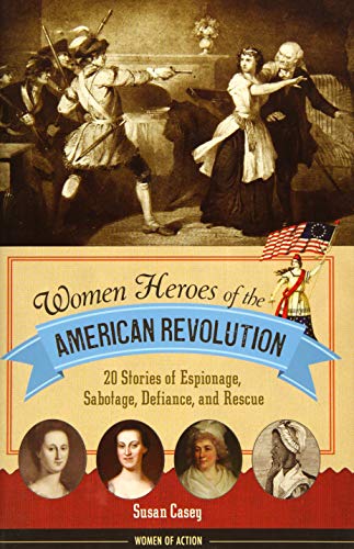 Stock image for Women Heroes of the American Revolution: 20 Stories of Espionage, Sabotage, Defiance, and Rescue for sale by ThriftBooks-Atlanta
