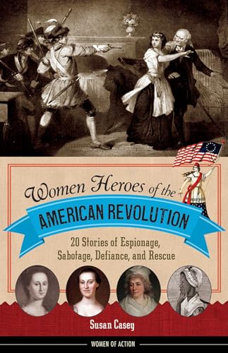 Stock image for Women Heroes of the American Revolution : 20 Stories of Espionage, Sabotage, Defiance, and Rescue for sale by Better World Books