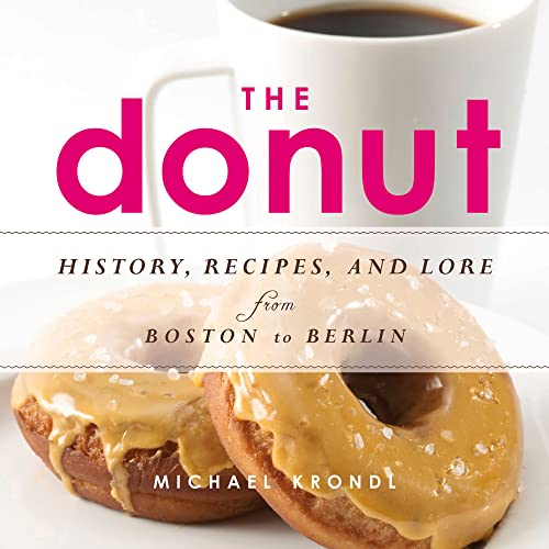 The Donut History, Recipes, and Lore from Boston to Berlin