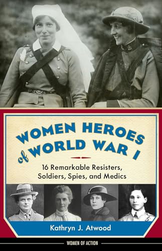 Imagen de archivo de Women Heroes of World War I: 16 Remarkable Resisters, Soldiers, Spies, and Medics (10) (Women of Action) a la venta por Goodwill of Colorado