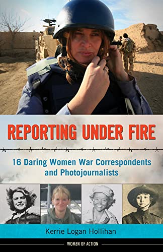 Stock image for Reporting Under Fire: 16 Daring Women War Correspondents and Photojournalists (Women of Action) for sale by SecondSale