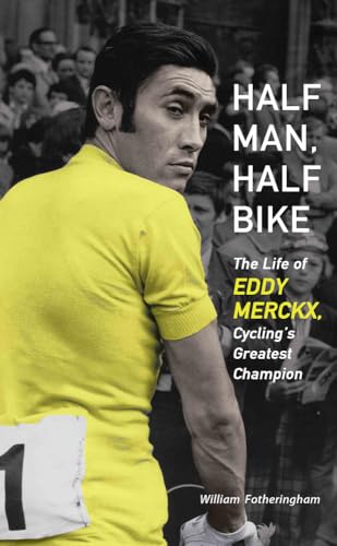 Stock image for Half Man, Half Bike: The Life of Eddy Merckx, Cycling's Greatest Champion for sale by HPB-Emerald