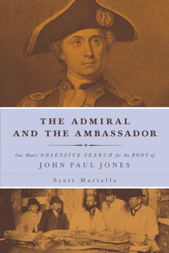 Stock image for The Admiral and the Ambassador: One Man's Obsessive Search for the Body of John Paul Jones for sale by HPB-Diamond
