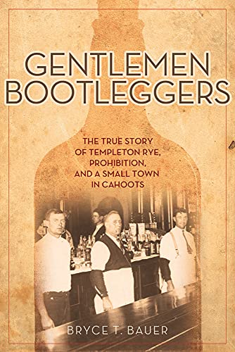9781613748480: Gentlemen Bootleggers: The True Story of Templeton Rye, Prohibition, and a Small Town in Cahoots