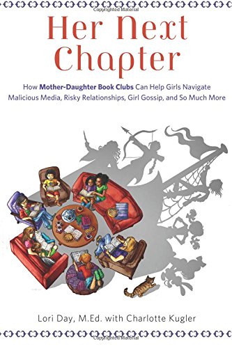 9781613748565: Her Next Chapter: How Mother-Daughter Book Clubs Can Help Girls Navigate Malicious Media, Risky Relationships, Girl Gossip, and So Much More