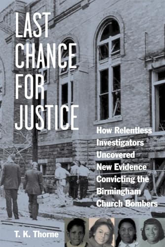 Imagen de archivo de Last Chance for Justice: How Relentless Investigators Uncovered New Evidence Convicting the Birmingham Church Bombers a la venta por Wonder Book