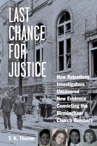 Stock image for Last Chance for Justice: How Relentless Investigators Uncovered New Evidence Convicting the Birmingham Church Bombers for sale by Wonder Book