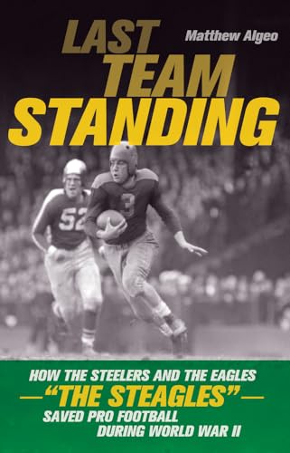 Imagen de archivo de Last Team Standing: How the Steelers and the Eagles"The Steagles"Saved Pro Football During World War II a la venta por BooksRun