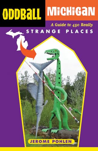 9781613748930: Oddball Michigan: A Guide to 450 Really Strange Places (Oddball series)