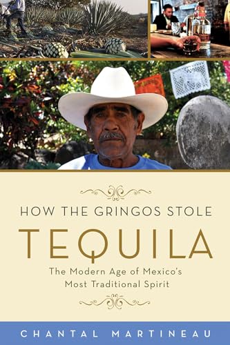 Imagen de archivo de How the Gringos Stole Tequila: The Modern Age of Mexico's Most Traditional Spirit a la venta por Irish Booksellers