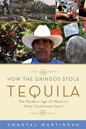 Stock image for How the Gringos Stole Tequila: The Modern Age of Mexico's Most Traditional Spirit for sale by Big Bill's Books