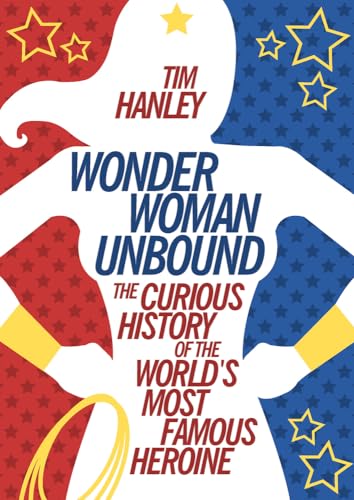 Beispielbild fr Wonder Woman Unbound : The Curious History of the World's Most Famous Heroine zum Verkauf von Better World Books