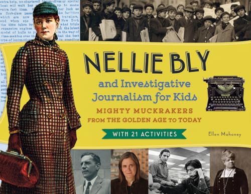 Imagen de archivo de Nellie Bly and Investigative Journalism for Kids: Mighty Muckrakers from the Golden Age to Today, with 21 Activities (For Kids series) a la venta por SecondSale
