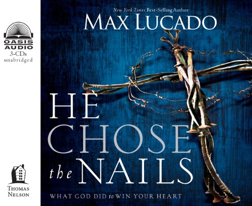 He Chose the Nails: What God Did to Win Your Heart (9781613750568) by Lucado, Max