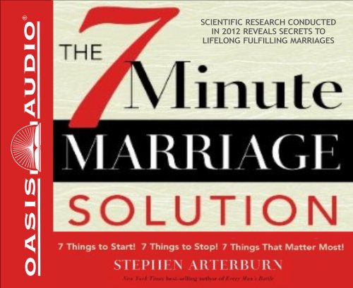 The 7 Minute Marriage Solution: 7 Things to Start! 7 Things to Stop! 7 Things That Matter Most! (9781613752524) by Arterburn, Stephen