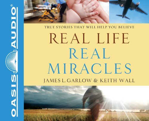 Real Life, Real Miracles: True Stories That Will Help You Believe (9781613752609) by Garlow, James L; Wall, Keith