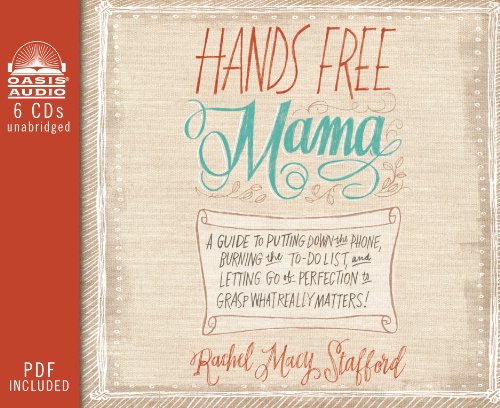 Imagen de archivo de Hands Free Mama: A Guide to Putting Down the Phone, Burning the To-Do List, and Letting Go of Perfection to Grasp What Really Matters! a la venta por SecondSale