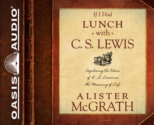 Stock image for If I Had Lunch with C. S. Lewis: Exploring the Ideas of C. S. Lewis on the Meaning of Life for sale by Irish Booksellers